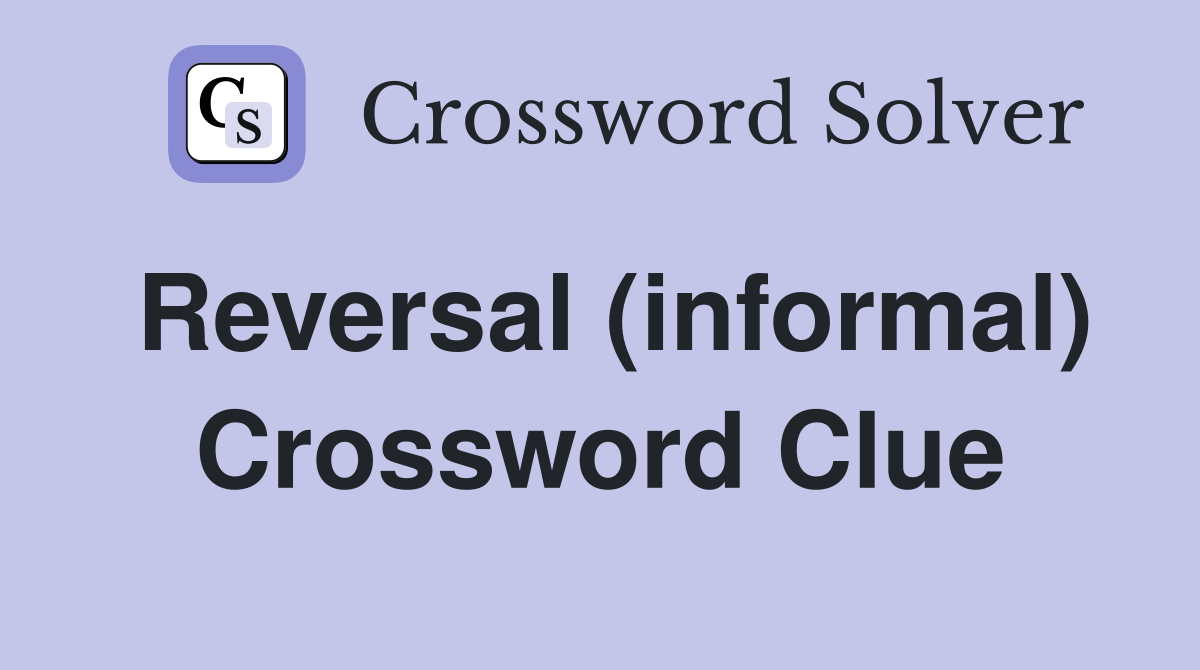 Reversal (informal) Crossword Clue