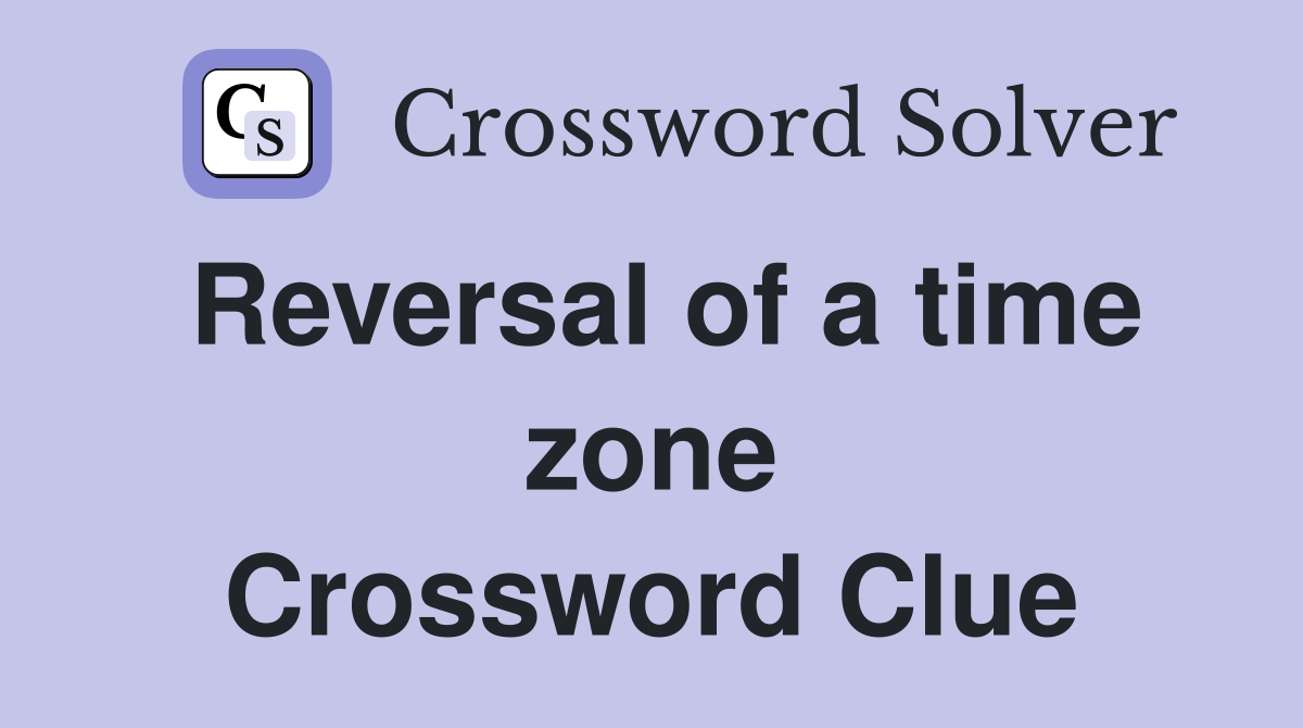 Reversal of a time zone Crossword Clue