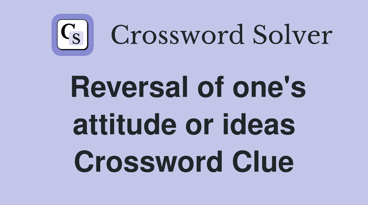Reversal of one's attitude or ideas Crossword Clue