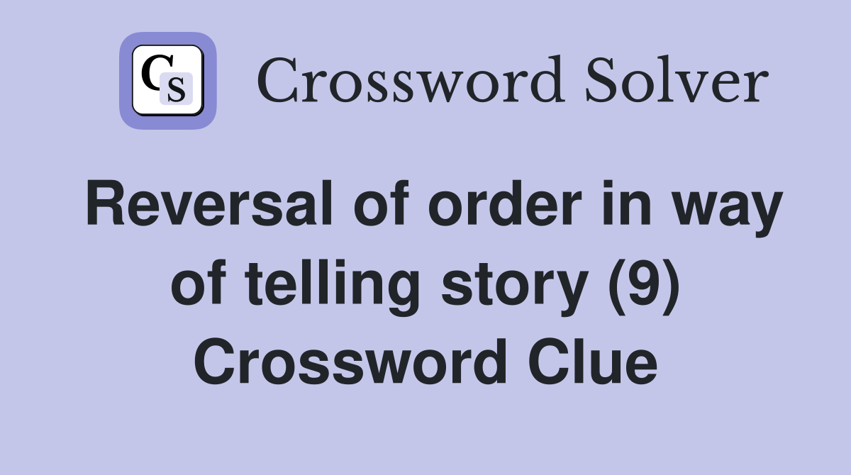 Reversal of order in way of telling story (9) Crossword Clue