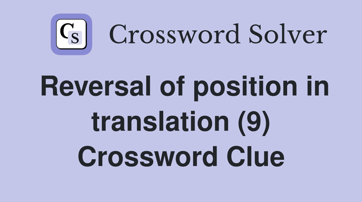 Reversal of position in translation (9) Crossword Clue