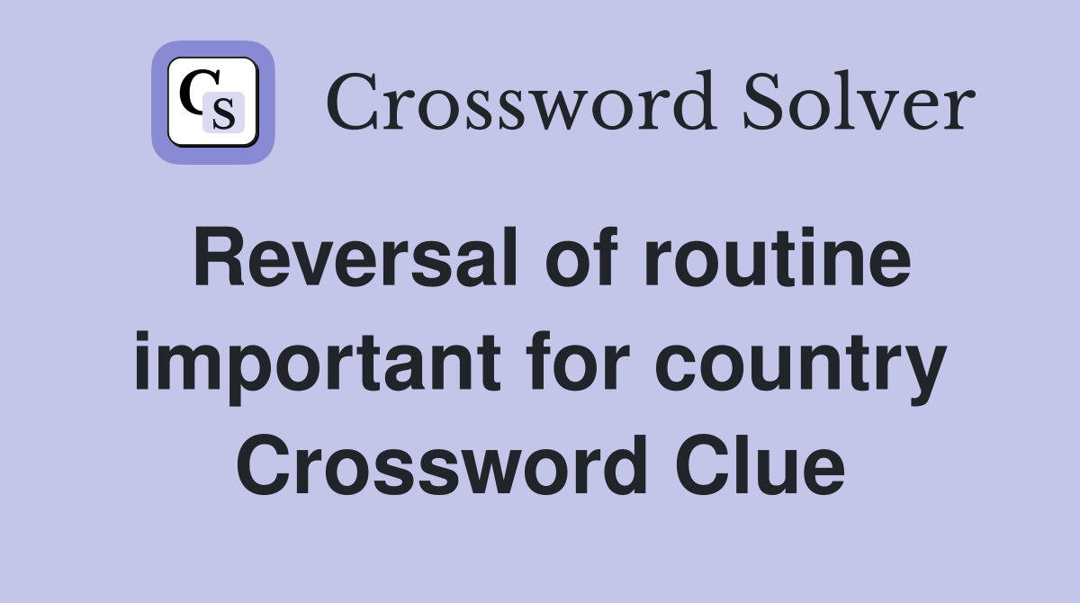 Reversal of routine important for country Crossword Clue