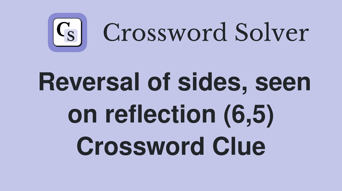 Reversal of sides, seen on reflection (6,5) Crossword Clue