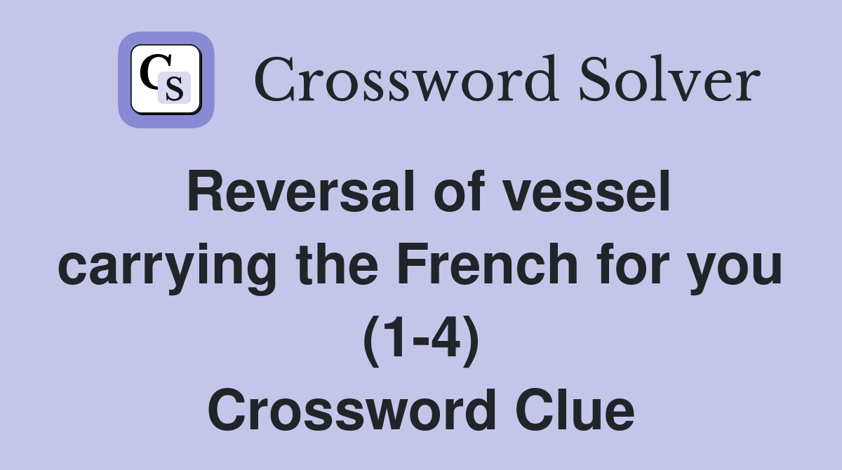 Reversal of vessel carrying the French for you (1-4) Crossword Clue