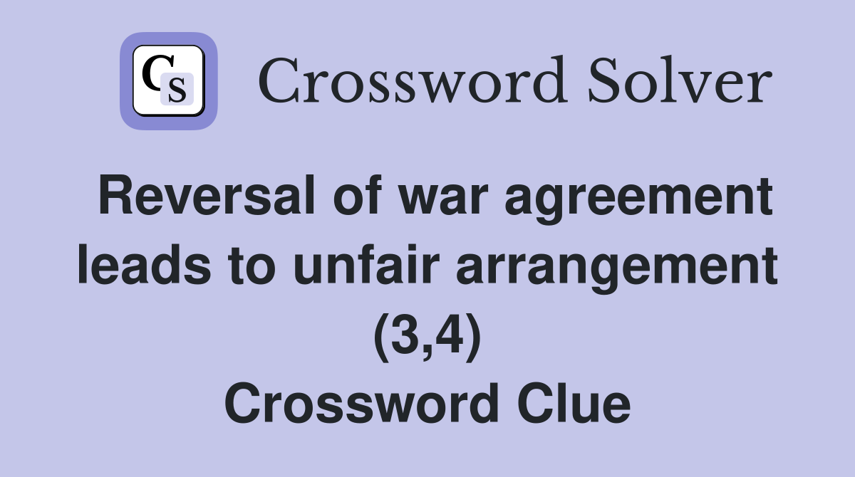 Reversal of war agreement leads to unfair arrangement (3,4) Crossword Clue