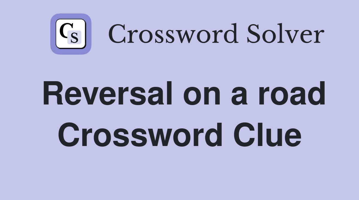 Reversal on a road Crossword Clue