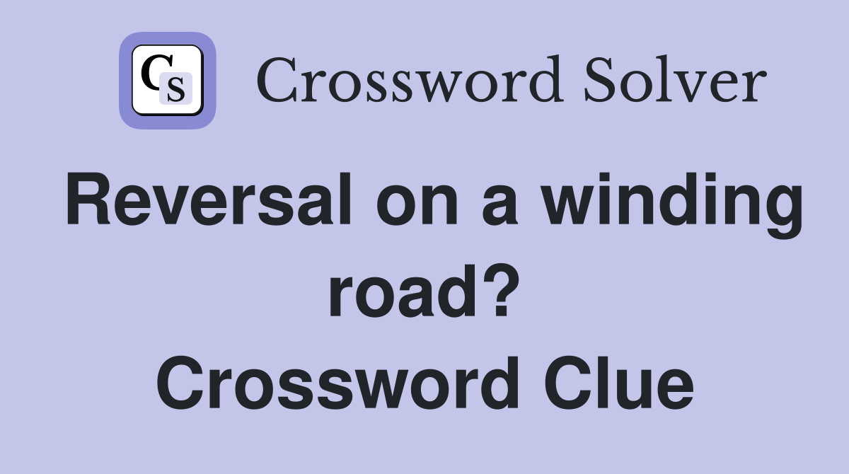 Reversal on a winding road? Crossword Clue