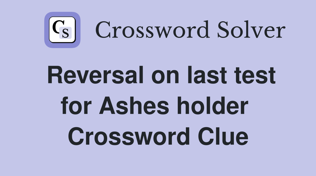 Reversal on last test for Ashes holder  Crossword Clue