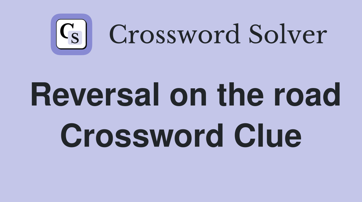 Reversal on the road Crossword Clue