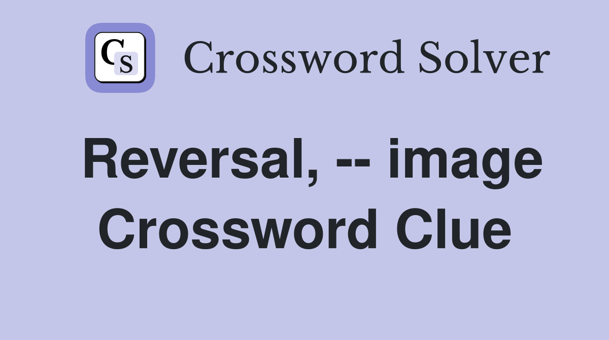 Reversal, -- image Crossword Clue