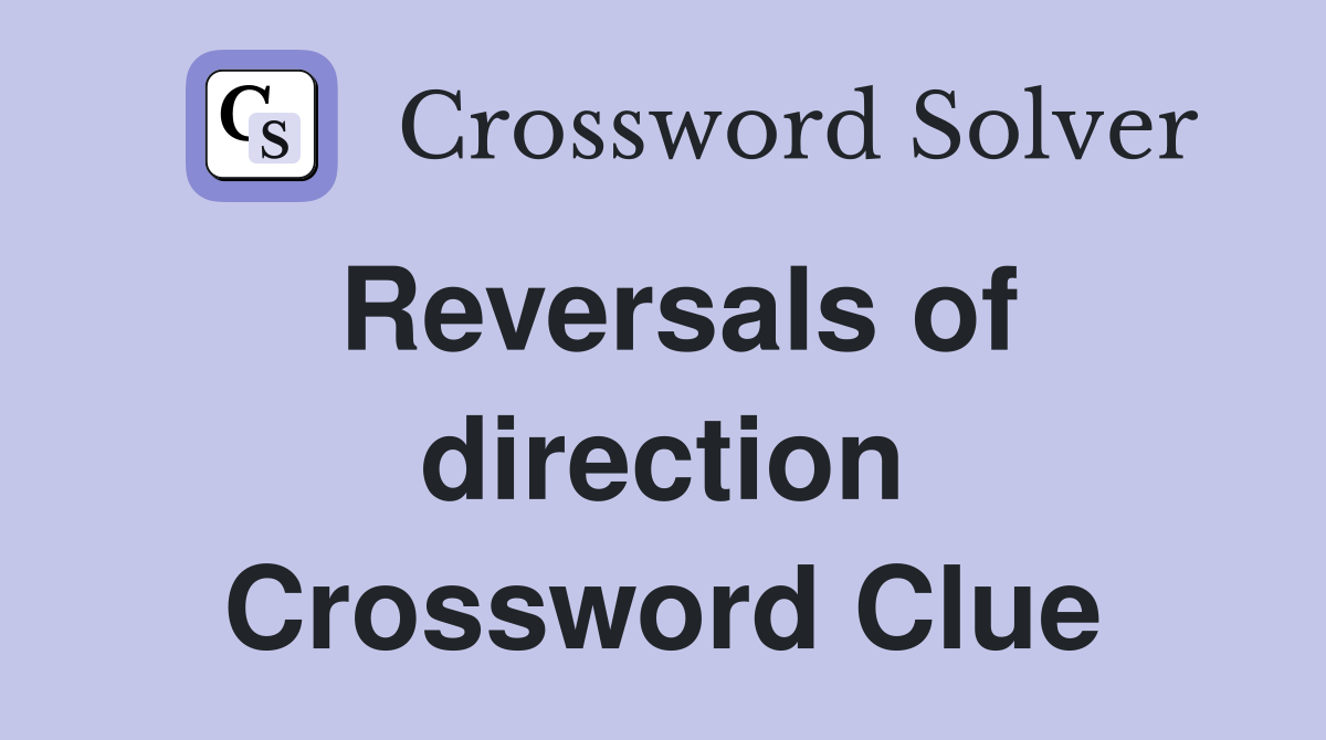 Reversals of direction Crossword Clue