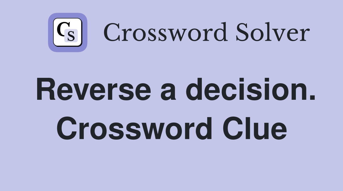 Reverse a decision. Crossword Clue