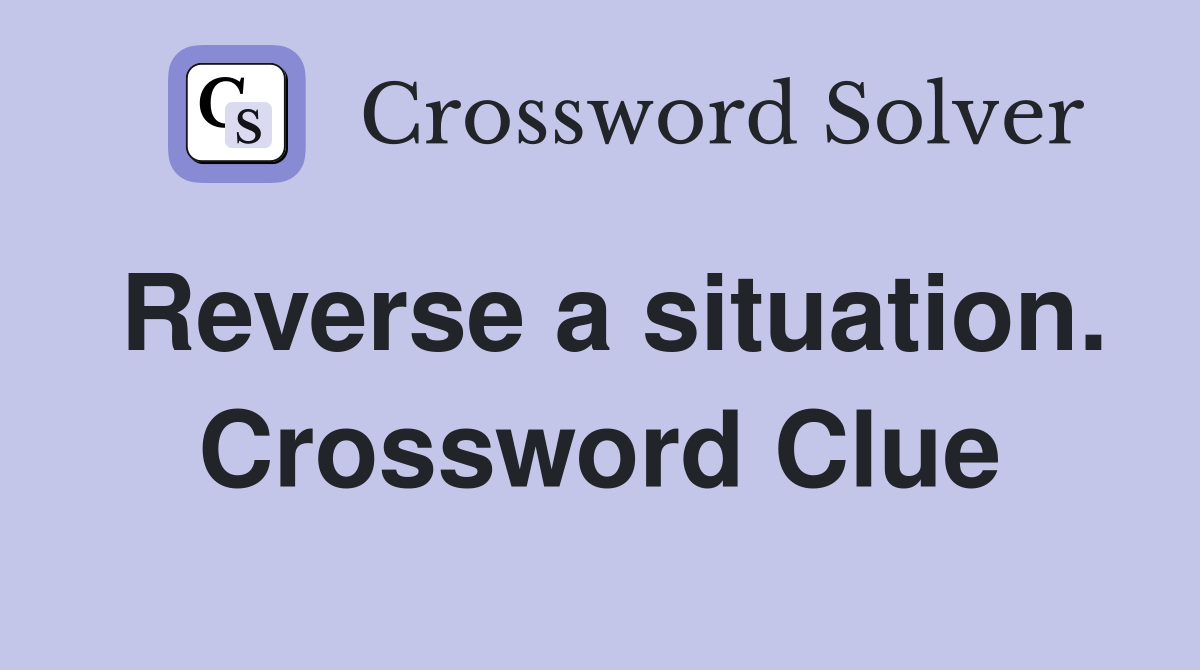 Reverse a situation. Crossword Clue