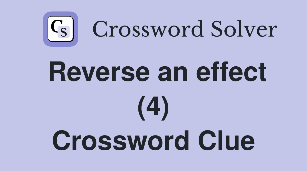 Reverse an effect (4) Crossword Clue