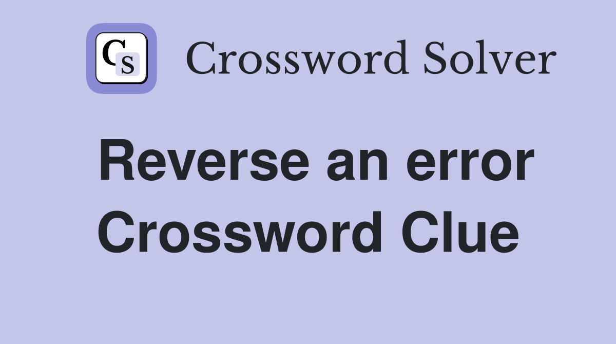 Reverse an error Crossword Clue