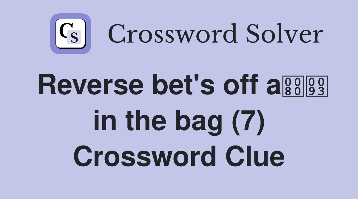 Reverse bet's off a in the bag (7) Crossword Clue