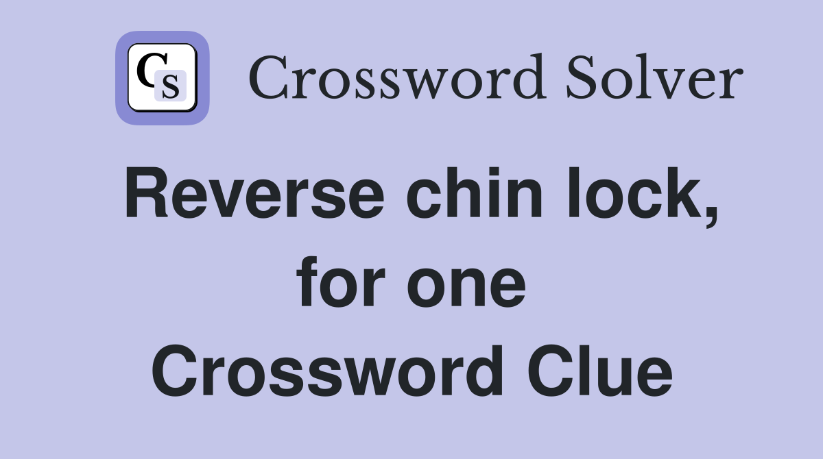 Reverse chin lock, for one Crossword Clue