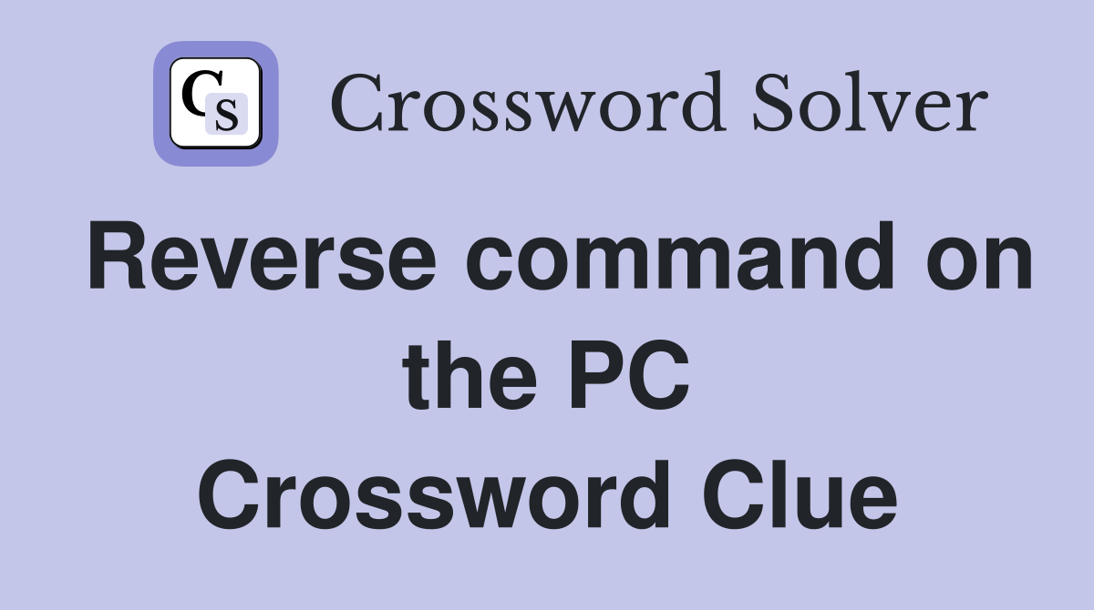 Reverse command on the PC Crossword Clue