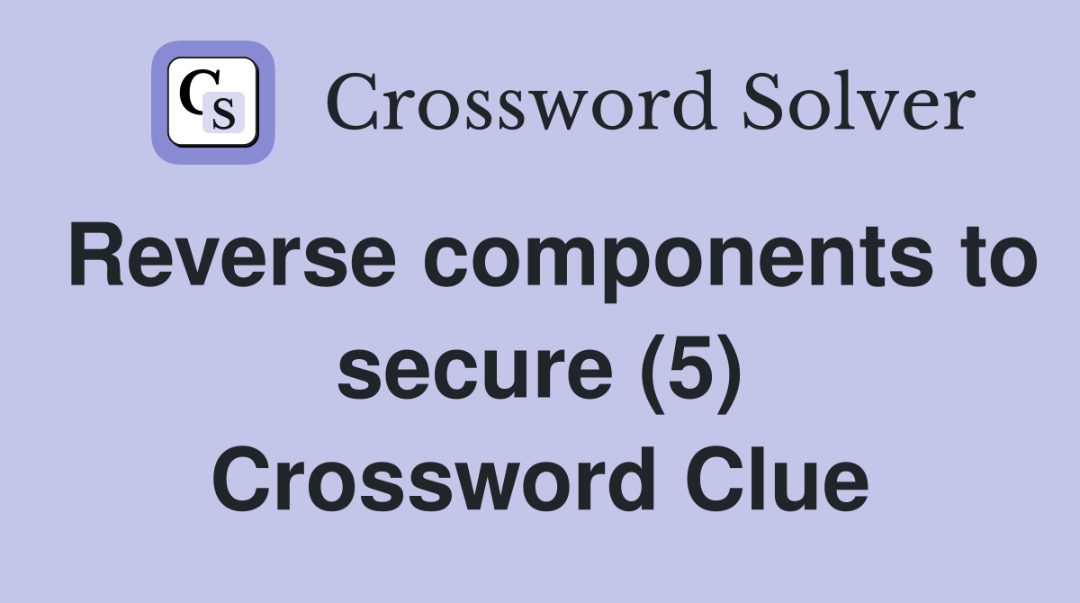 Reverse components to secure (5) Crossword Clue