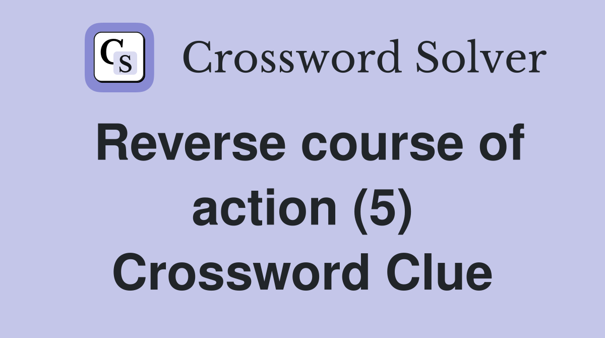 Reverse course of action (5) Crossword Clue