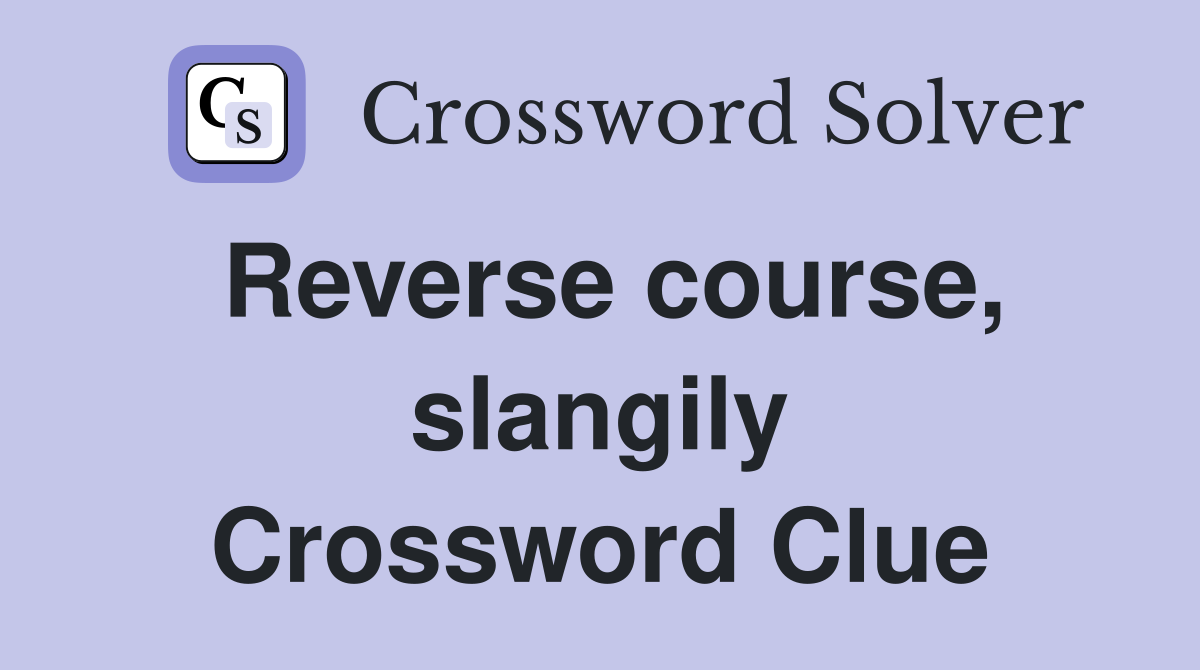 Reverse course, slangily Crossword Clue