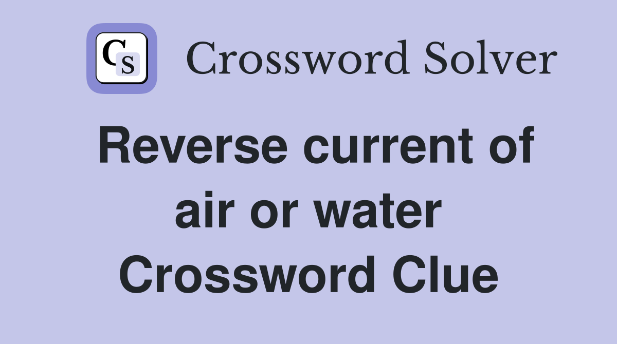 Reverse current of air or water Crossword Clue