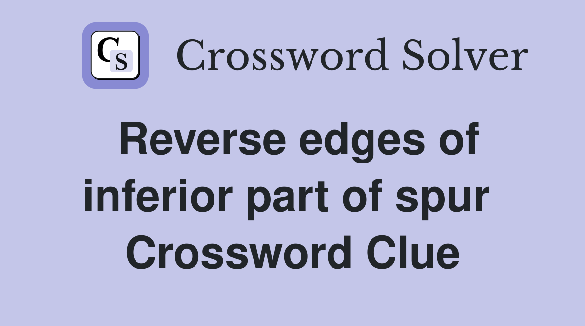 Reverse edges of inferior part of spur  Crossword Clue