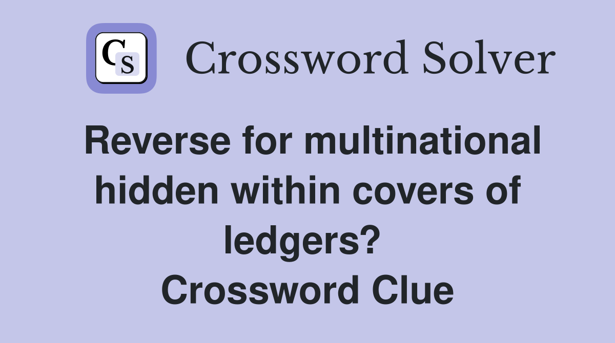 Reverse for multinational hidden within covers of ledgers?  Crossword Clue