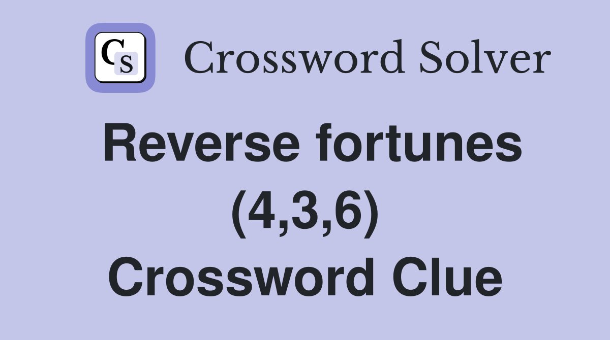 Reverse fortunes (4,3,6) Crossword Clue