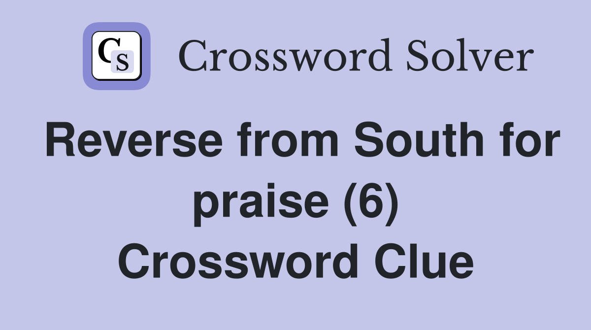 Reverse from South for praise (6) Crossword Clue