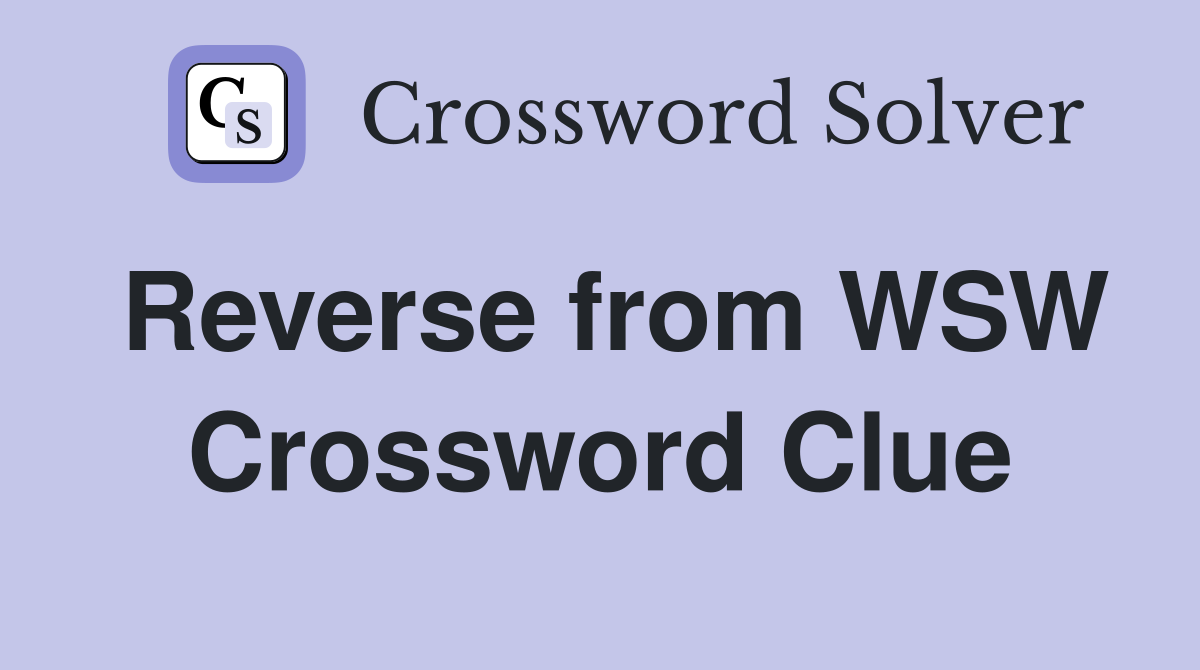 Reverse from WSW Crossword Clue