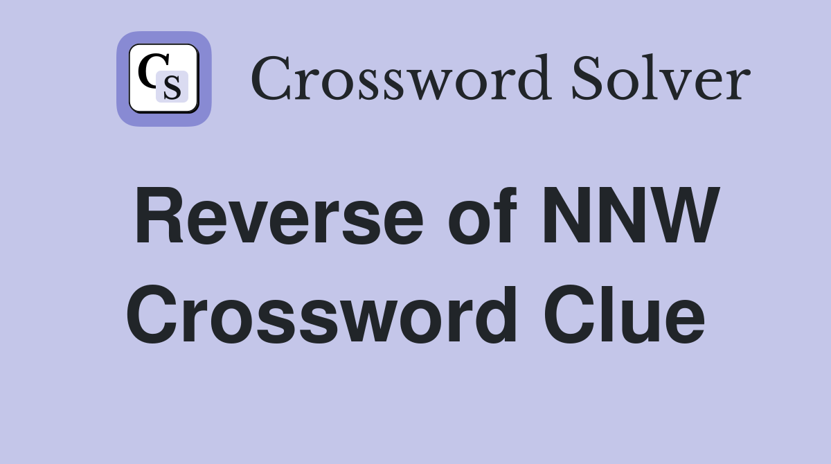 Reverse of NNW Crossword Clue