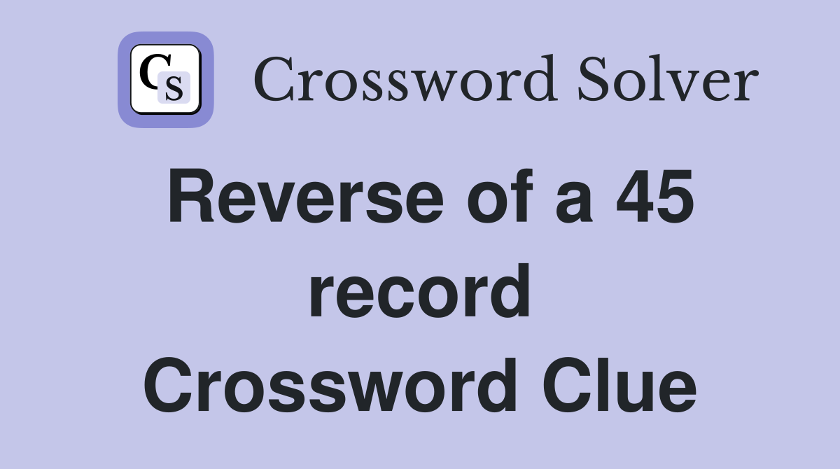 Reverse of a 45 record Crossword Clue