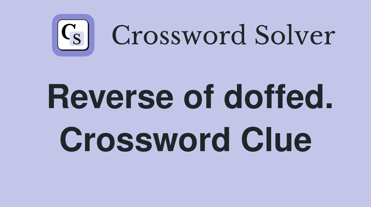 Reverse of doffed. Crossword Clue