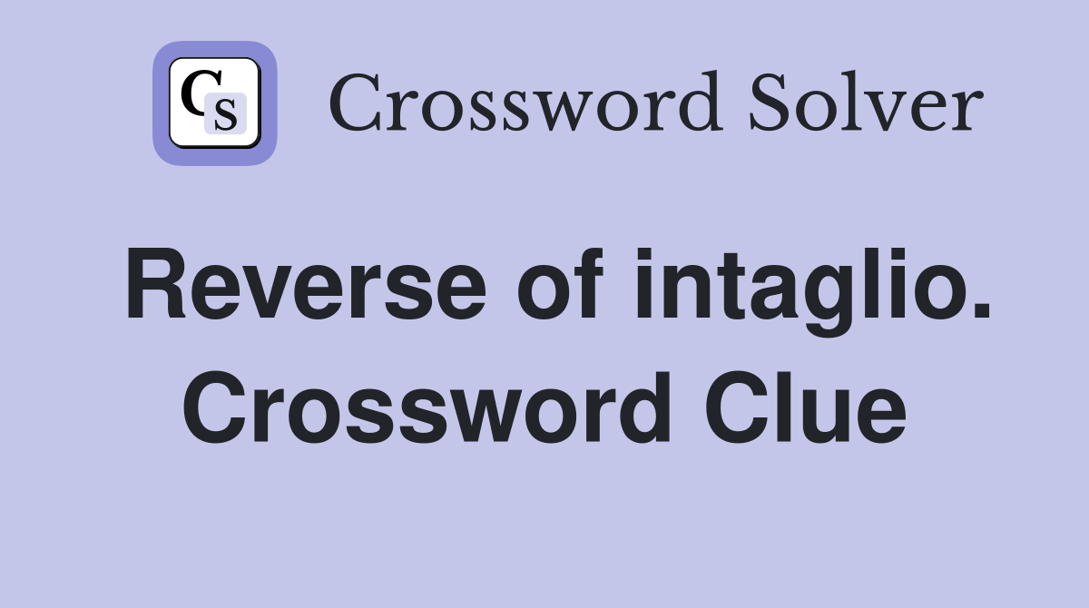 Reverse of intaglio. Crossword Clue