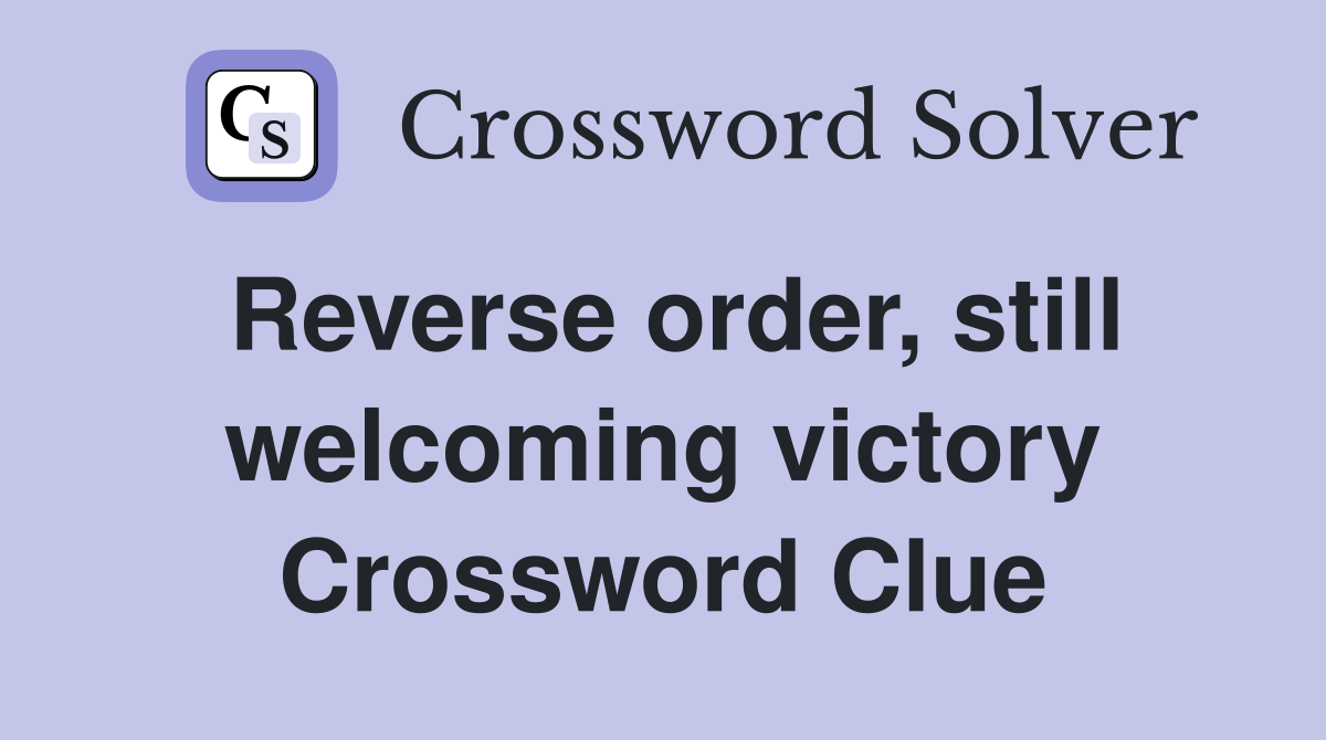 Reverse order, still welcoming victory Crossword Clue