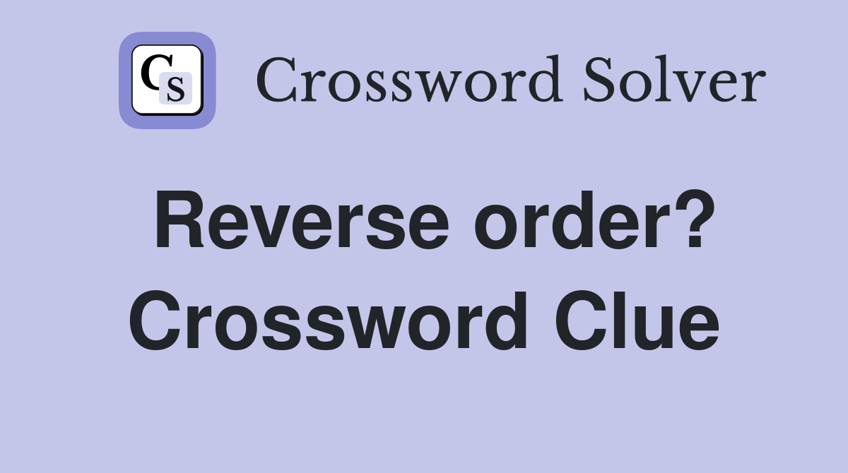 Reverse order? Crossword Clue