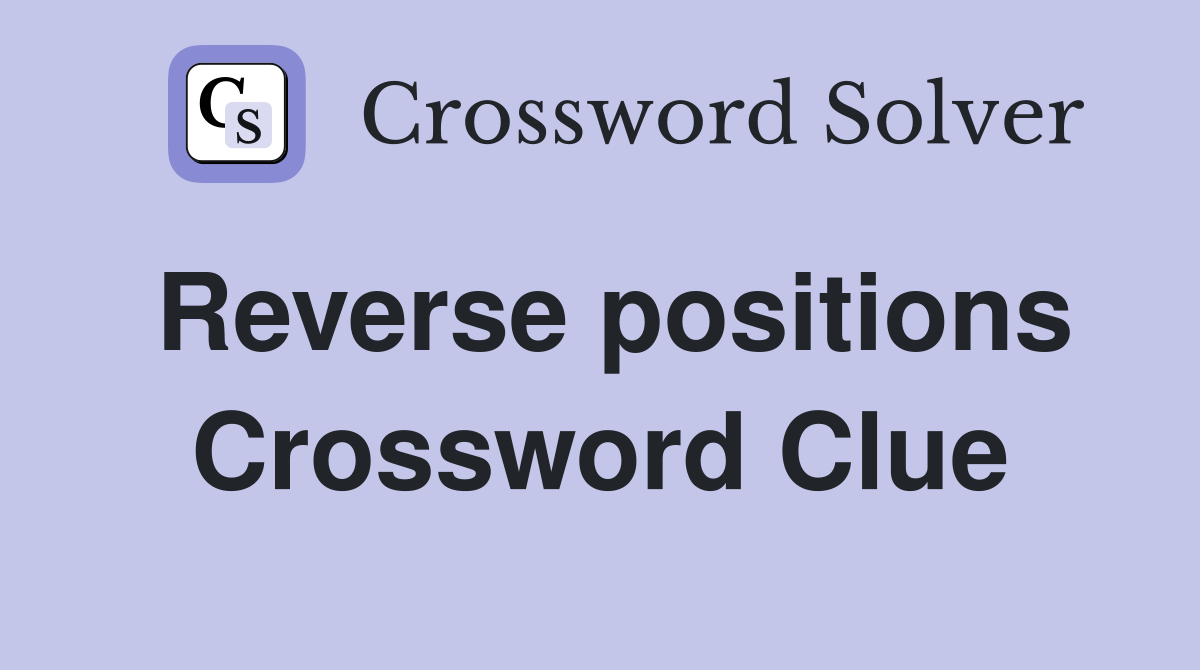 Reverse positions Crossword Clue