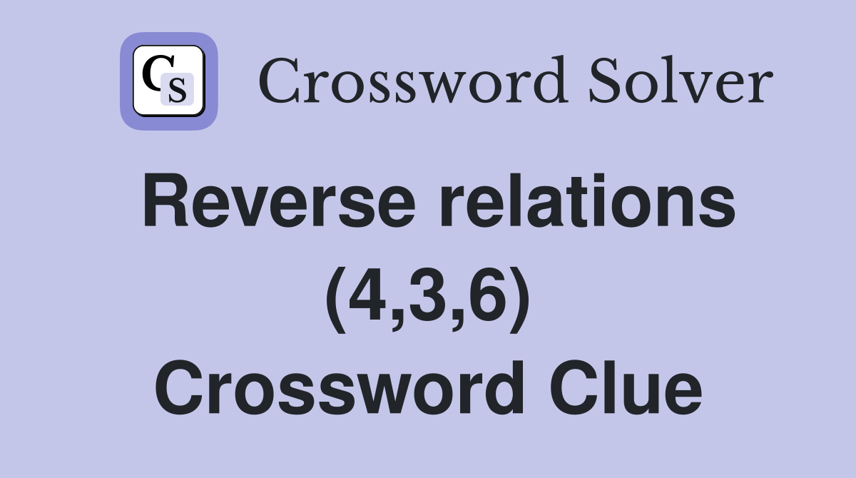 Reverse relations (4,3,6) Crossword Clue