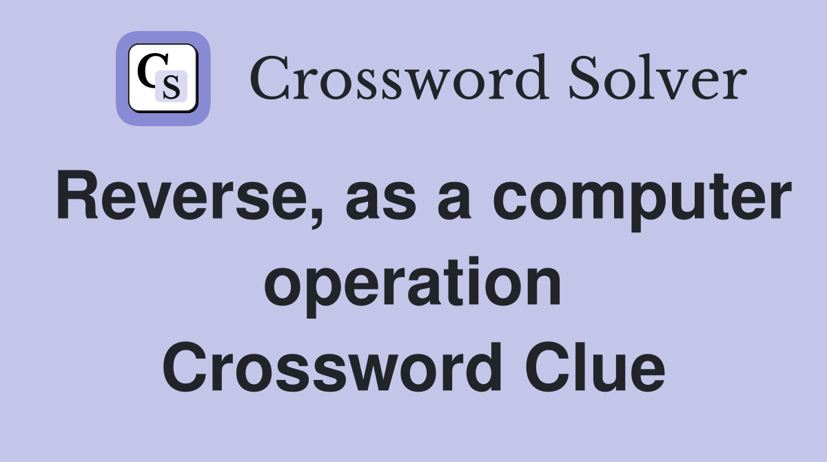 Reverse, as a computer operation Crossword Clue
