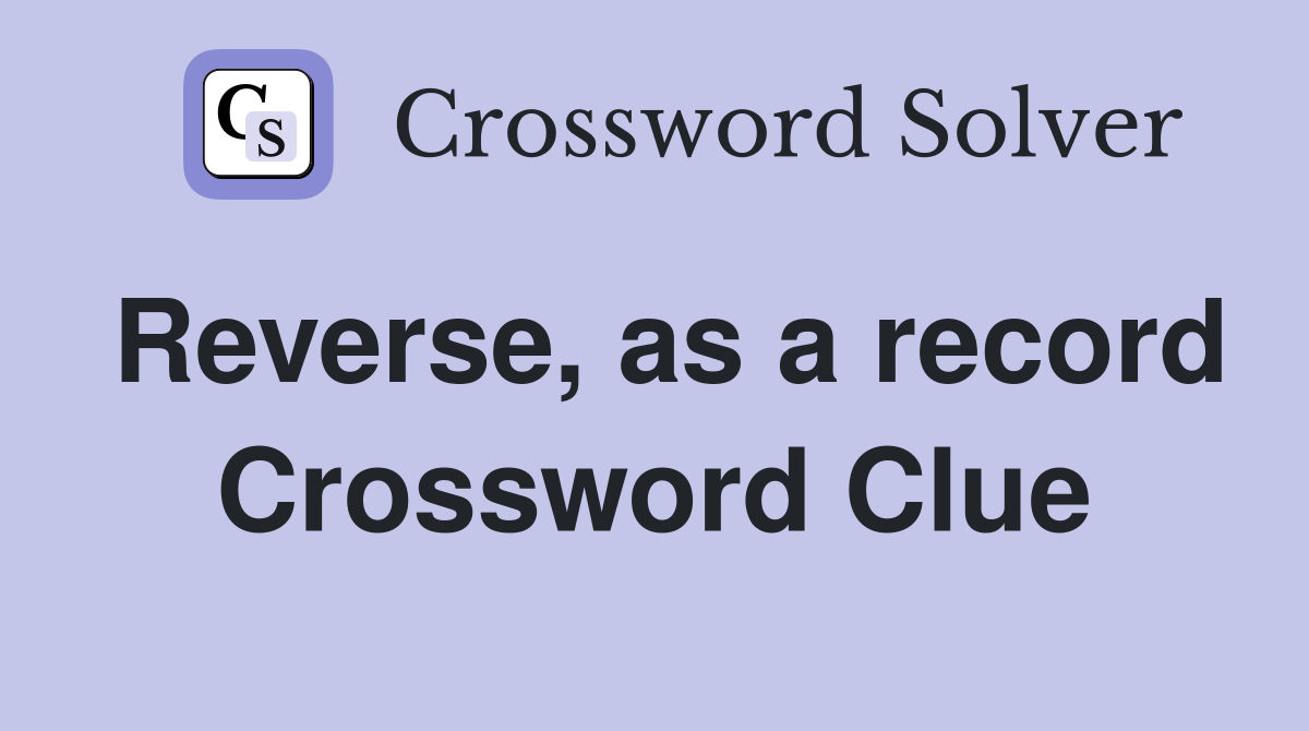Reverse, as a record Crossword Clue