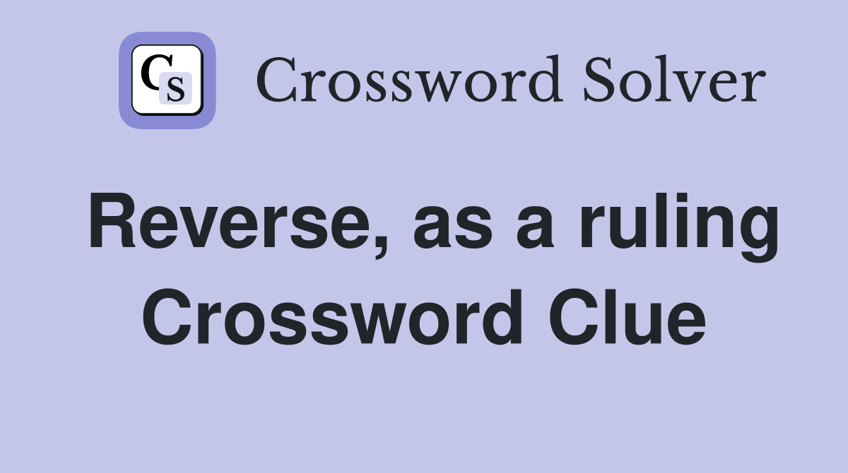 Reverse, as a ruling Crossword Clue