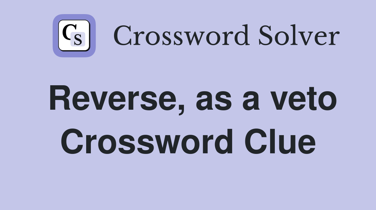 Reverse, as a veto Crossword Clue