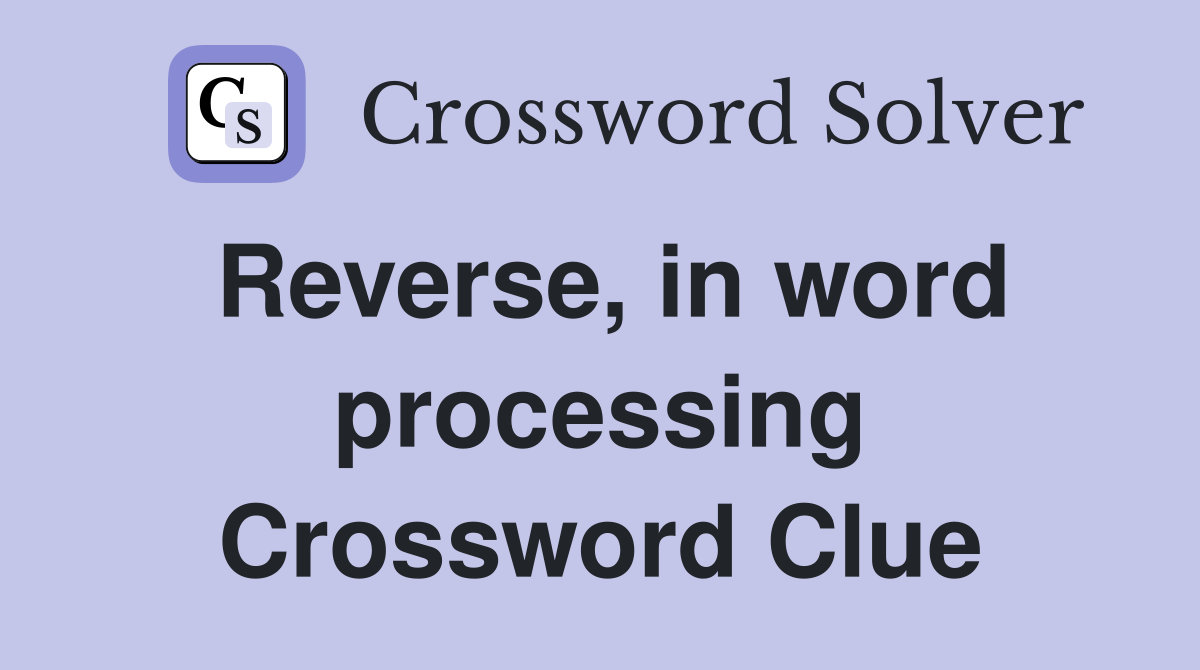 Reverse, in word processing Crossword Clue