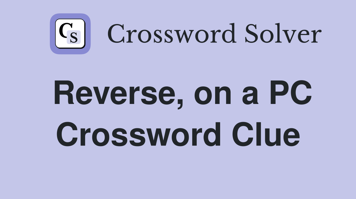 Reverse, on a PC Crossword Clue