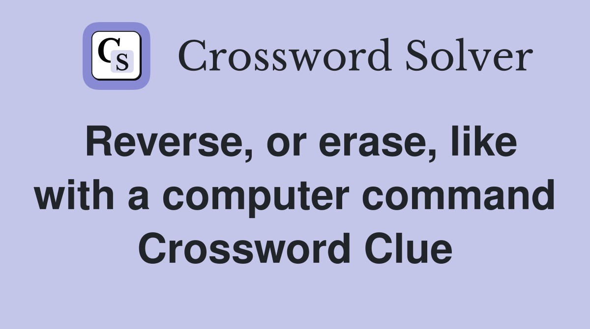 Reverse, or erase, like with a computer command Crossword Clue