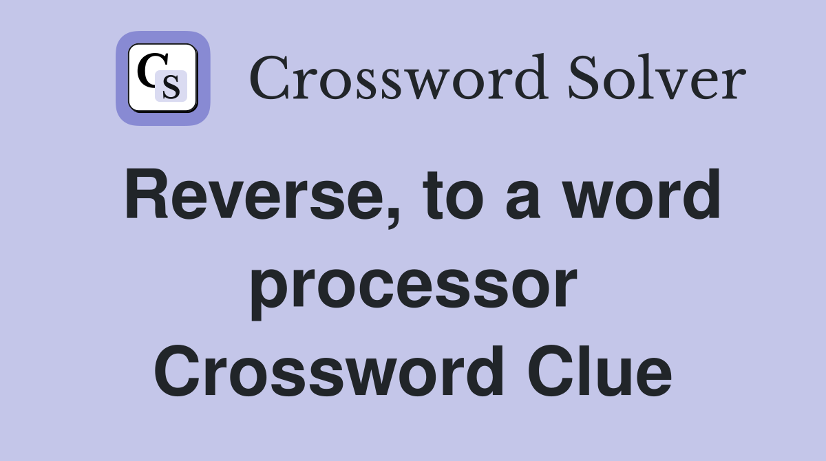 Reverse, to a word processor Crossword Clue
