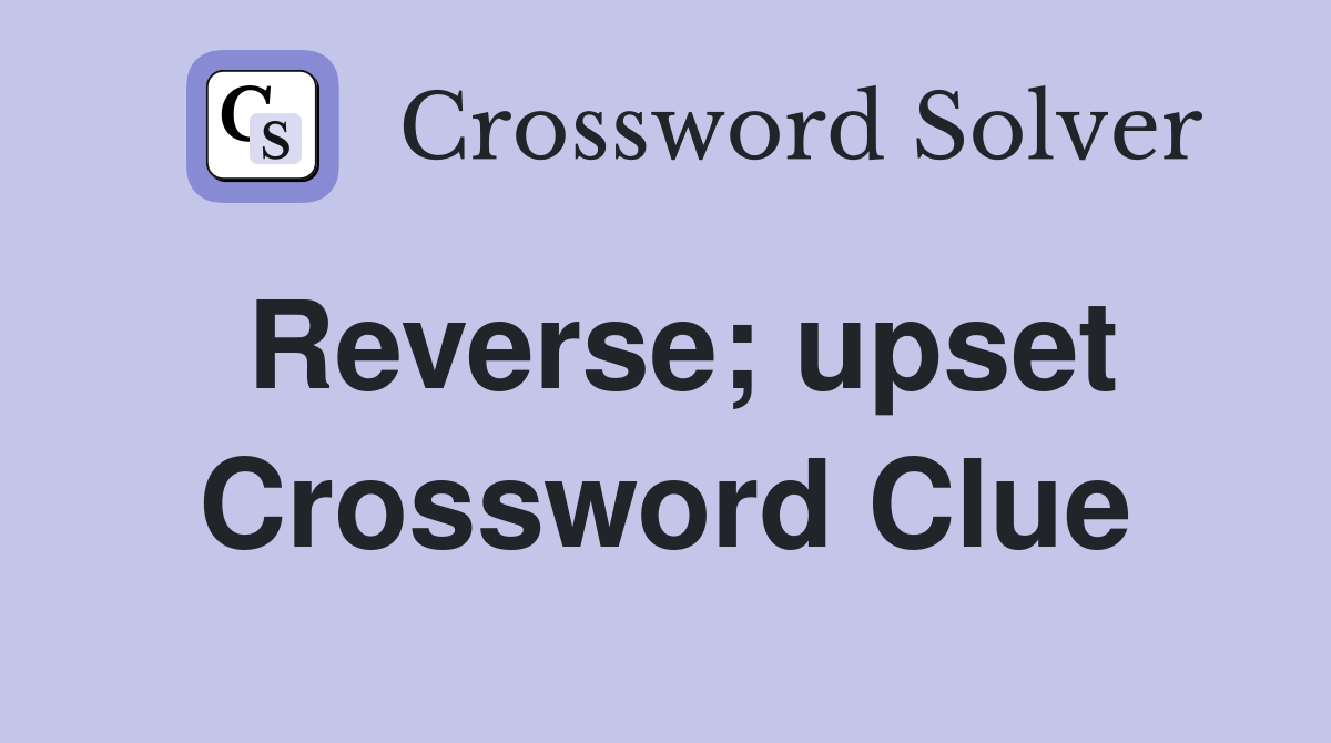 Reverse; upset Crossword Clue