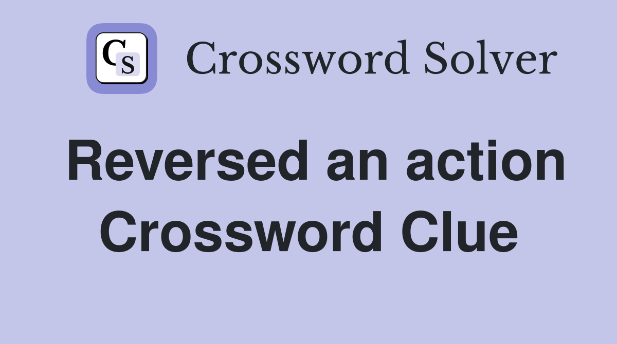 Reversed an action Crossword Clue