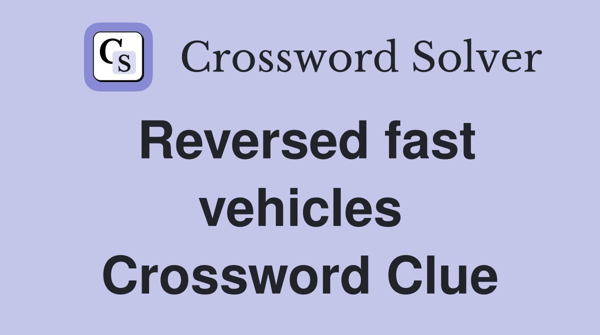 Reversed fast vehicles Crossword Clue